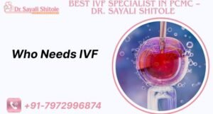 Who Needs IVF Doctor in PCMC
