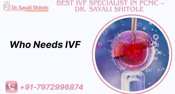 Who Needs IVF Doctor in PCMC